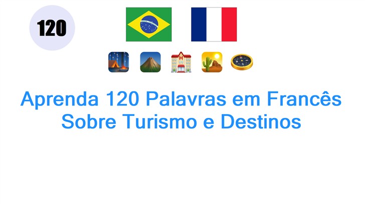 Aprenda 120 Palavras em Francês Sobre Turismo e Destinos